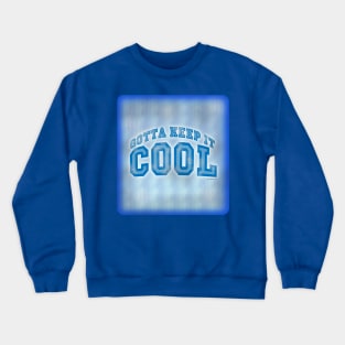 Gotta Keep It Cool Crewneck Sweatshirt